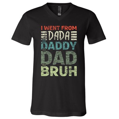 I Went From Dada To Daddy To Dad To Bruh Funny Fathers Day V-Neck T-Shirt