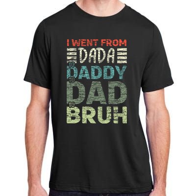 I Went From Dada To Daddy To Dad To Bruh Funny Fathers Day Adult ChromaSoft Performance T-Shirt