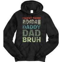 I Went From Dada To Daddy To Dad To Bruh Funny Fathers Day Tie Dye Hoodie