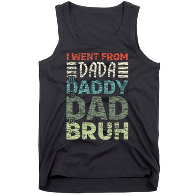 I Went From Dada To Daddy To Dad To Bruh Funny Fathers Day Tank Top