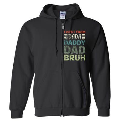 I Went From Dada To Daddy To Dad To Bruh Funny Fathers Day Full Zip Hoodie