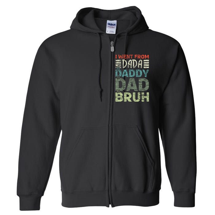 I Went From Dada To Daddy To Dad To Bruh Funny Fathers Day Full Zip Hoodie