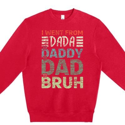 I Went From Dada To Daddy To Dad To Bruh Funny Fathers Day Premium Crewneck Sweatshirt