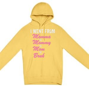 I Went From Momma To Mommy To Mom To Bruh Funny Mothers Day Women Mom Life Premium Pullover Hoodie