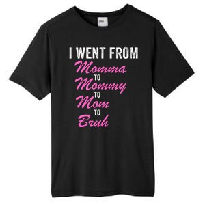 I Went From Momma To Mommy To Mom To Bruh Funny Mothers Day Women Mom Life Tall Fusion ChromaSoft Performance T-Shirt