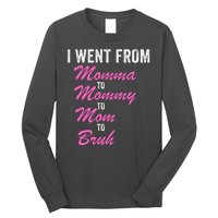 I Went From Momma To Mommy To Mom To Bruh Funny Mothers Day Women Mom Life Long Sleeve Shirt