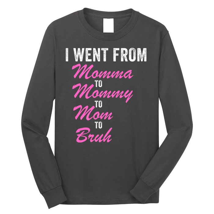 I Went From Momma To Mommy To Mom To Bruh Funny Mothers Day Women Mom Life Long Sleeve Shirt