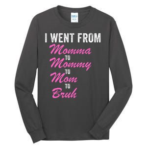 I Went From Momma To Mommy To Mom To Bruh Funny Mothers Day Women Mom Life Tall Long Sleeve T-Shirt