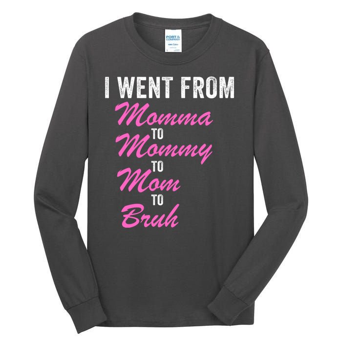 I Went From Momma To Mommy To Mom To Bruh Funny Mothers Day Women Mom Life Tall Long Sleeve T-Shirt