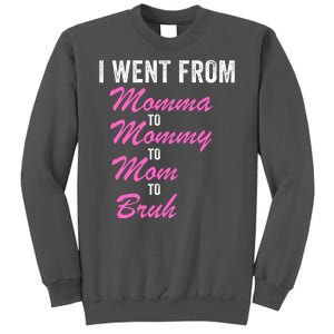 I Went From Momma To Mommy To Mom To Bruh Funny Mothers Day Women Mom Life Tall Sweatshirt