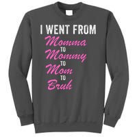 I Went From Momma To Mommy To Mom To Bruh Funny Mothers Day Women Mom Life Tall Sweatshirt