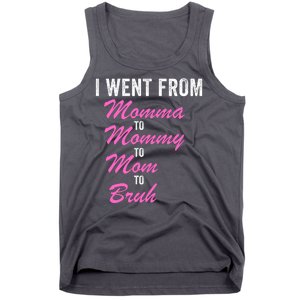 I Went From Momma To Mommy To Mom To Bruh Funny Mothers Day Women Mom Life Tank Top