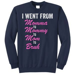 I Went From Momma To Mommy To Mom To Bruh Funny Mothers Day Women Mom Life Sweatshirt