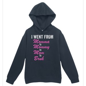 I Went From Momma To Mommy To Mom To Bruh Funny Mothers Day Women Mom Life Urban Pullover Hoodie