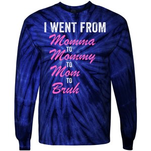 I Went From Momma To Mommy To Mom To Bruh Funny Mothers Day Women Mom Life Tie-Dye Long Sleeve Shirt