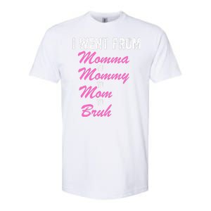 I Went From Momma To Mommy To Mom To Bruh Funny Mothers Day Women Mom Life Softstyle CVC T-Shirt