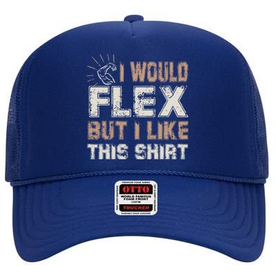 I Would Flex But I Like This Funny Gift Muscles Funny Gift High Crown Mesh Back Trucker Hat