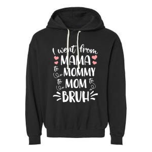 I Went From Mama To Mommy To Mom To Bruh Funny Gen Z Mom Gift Garment-Dyed Fleece Hoodie