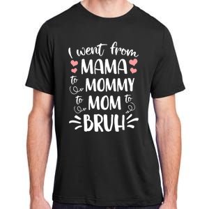 I Went From Mama To Mommy To Mom To Bruh Funny Gen Z Mom Gift Adult ChromaSoft Performance T-Shirt