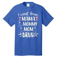 I Went From Mama To Mommy To Mom To Bruh Funny Gen Z Mom Gift Tall T-Shirt