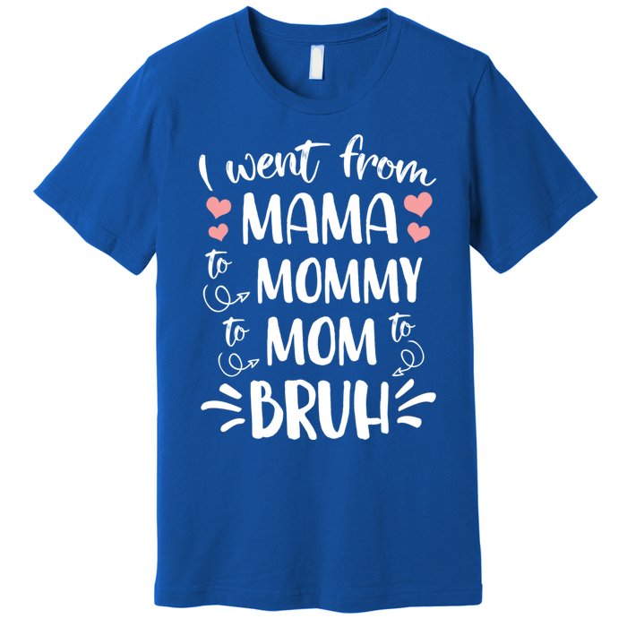 I Went From Mama To Mommy To Mom To Bruh Funny Gen Z Mom Gift Premium T-Shirt