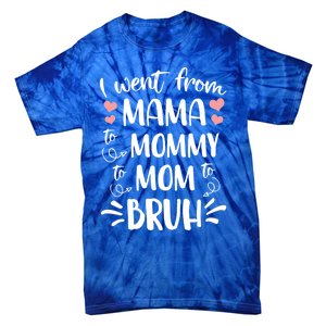 I Went From Mama To Mommy To Mom To Bruh Funny Gen Z Mom Gift Tie-Dye T-Shirt