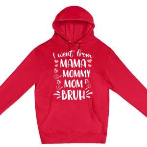 I Went From Mama To Mommy To Mom To Bruh Funny Gen Z Mom Gift Premium Pullover Hoodie