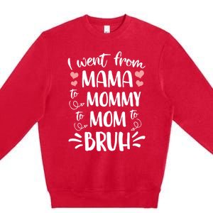 I Went From Mama To Mommy To Mom To Bruh Funny Gen Z Mom Gift Premium Crewneck Sweatshirt