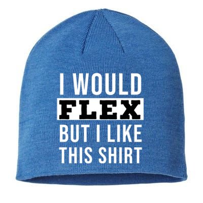 I Would Flex But I Like This Gift Sustainable Beanie