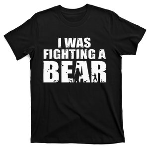 I Was Fighting A Bear Funny Get Well T-Shirt