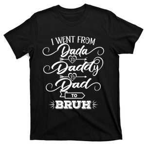 I Went From Dada To Daddy To Dad To Bruh Funny FatherS Day T-Shirt