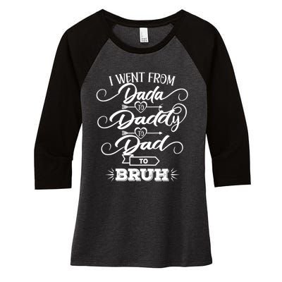 I Went From Dada To Daddy To Dad To Bruh Funny FatherS Day Women's Tri-Blend 3/4-Sleeve Raglan Shirt