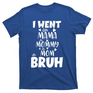 I Went From Mama To Mommy To Mom To Bruh Funny Mothers Day Gift T-Shirt