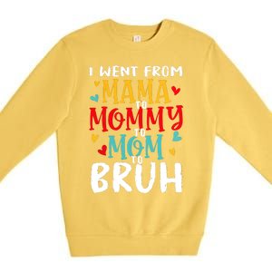 I Went From Mama To Mommy To Mom To Bruh Premium Crewneck Sweatshirt