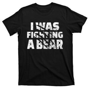 I Was Fighting A Bear Funny Bear T-Shirt