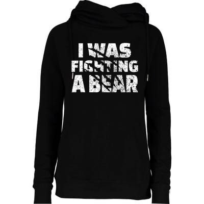 I Was Fighting A Bear Funny Bear Womens Funnel Neck Pullover Hood