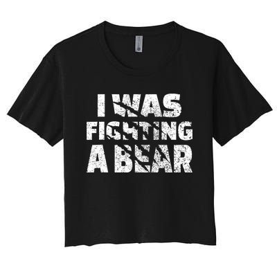 I Was Fighting A Bear Funny Bear Women's Crop Top Tee