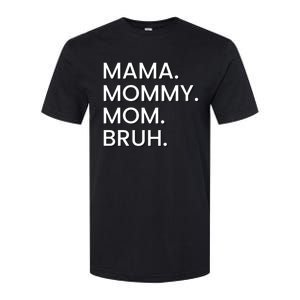 I Went From Mama To Mommy To Mom To Bruh Gift Softstyle CVC T-Shirt