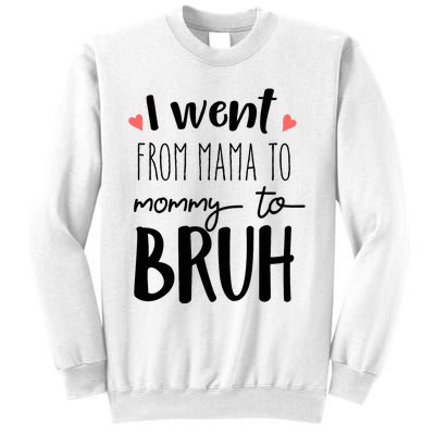 I Went From Mom to Bruh design Funny Mothers Day Present Sweatshirt