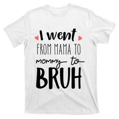 I Went From Mom to Bruh design Funny Mothers Day Present T-Shirt