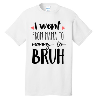 I Went From Mom to Bruh design Funny Mothers Day Present Tall T-Shirt