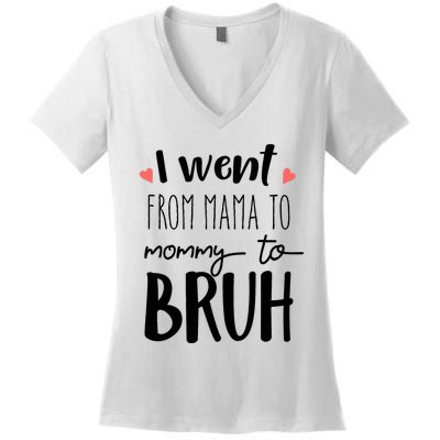 I Went From Mom to Bruh design Funny Mothers Day Present Women's V-Neck T-Shirt