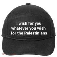 I Wish For You Whatever You Wish For The Palestinians 7-Panel Snapback Hat