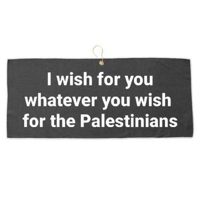 I Wish For You Whatever You Wish For The Palestinians Large Microfiber Waffle Golf Towel