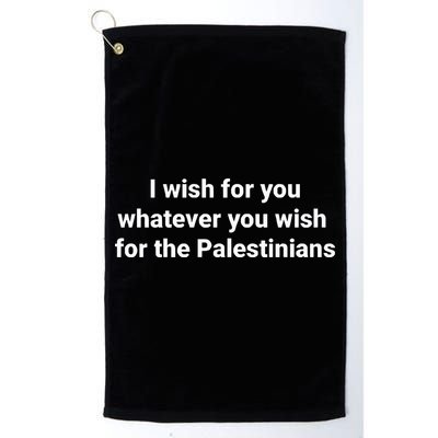 I Wish For You Whatever You Wish For The Palestinians Golf Towel