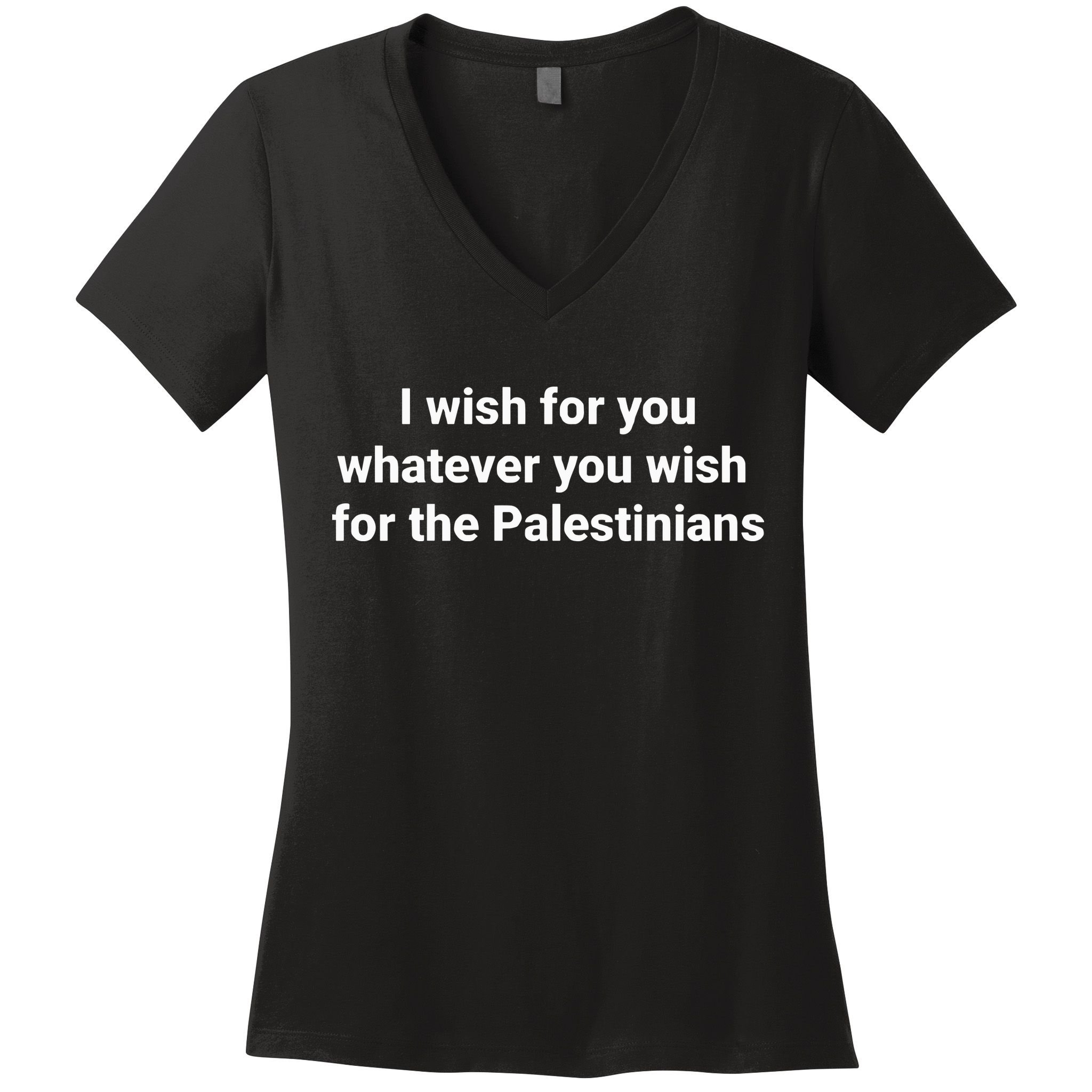 I Wish For You Whatever You Wish For The Palestinians Women's V-Neck T-Shirt