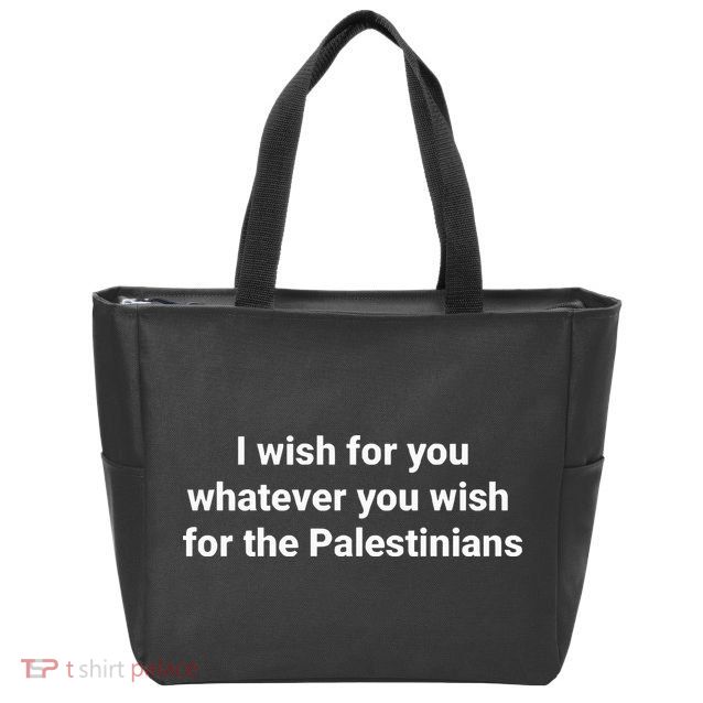 I Wish For You Whatever You Wish For The Palestinians Zip Tote Bag