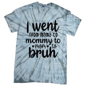 I Went From Mom Bruh Funny Mother's Day for Mom Wife Tie-Dye T-Shirt