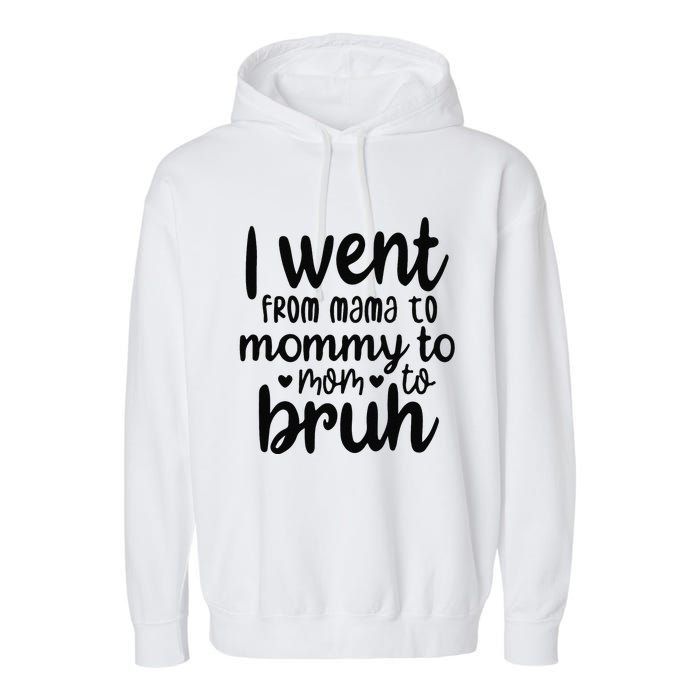 I Went From Mom Bruh Funny Mother's Day for Mom Wife Garment-Dyed Fleece Hoodie