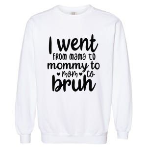 I Went From Mom Bruh Funny Mother's Day for Mom Wife Garment-Dyed Sweatshirt